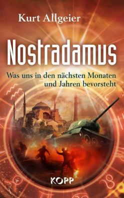 Nostradamus - Was uns in den n?chsten Monaten und Jahren bevorsteht, Kurt A ...