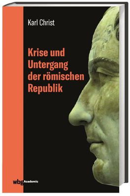 Krise und Untergang der r?mischen Republik Jubil?umsausgabe 2019, Karl Chr ...