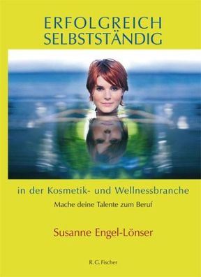 Erfolgreich selbstst?ndig in der Kosmetik- und Wellnessbranche, Susanne Eng ...