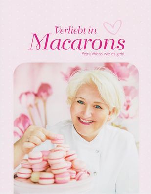 Verliebt in Macarons, Petra Weiss