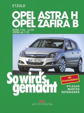 So wird's gemacht. Opel Astra H 3/04-11/09, Opel Zafira B 7/05-11/10, Hans- ...