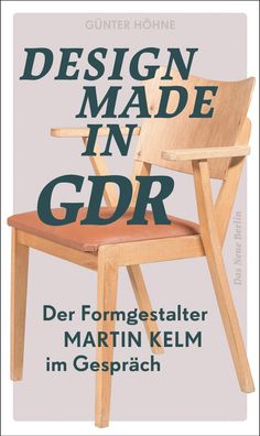Design Made in GDR: Der Formgestalter Martin Kelm im Gespr?ch, Martin Kelm