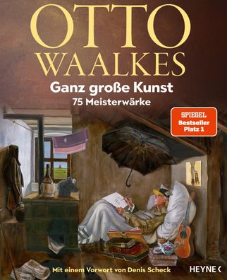 Ganz gro?e Kunst: 75 Meisterw?rke - Mit einem Vorwort von Denis Scheck, Ott ...