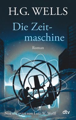 Die Zeitmaschine: Roman, H.G. Wells