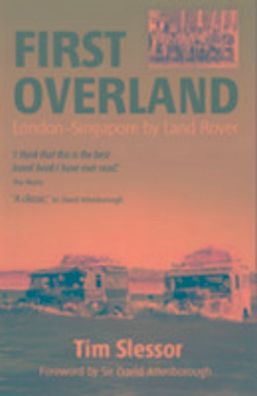 First Overland: London-Singapore by Land Rover, Tim Slessor