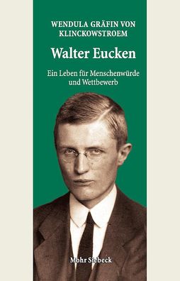 Walter Eucken: Ein Leben f?r Menschenw?rde und Wettbewerb: Ein Leben Fur Me ...