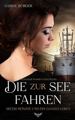 Die zur See fahren: sechs Monate und ein ganzes Leben, Sabine B?rger