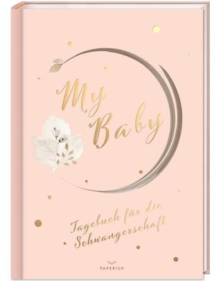 My Baby - Tagebuch f?r die Schwangerschaft: Schwangerschaftstagebuch zum ei ...
