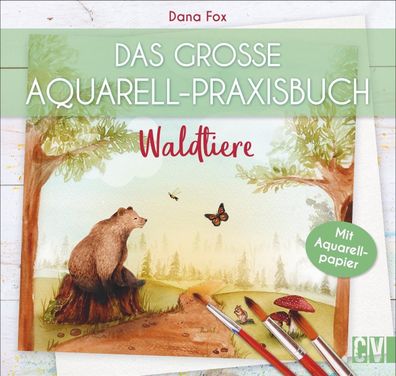 Das gro?e Aquarell-Praxisbuch: Waldtiere. Auf Aquarellpapier gedruckt: dire ...