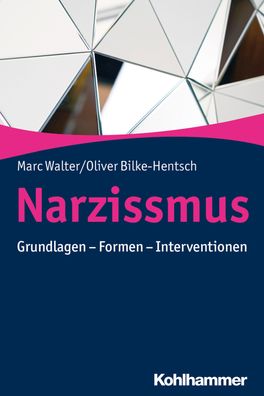 Narzissmus Grundlagen - Formen - Interventionen Marc Walter Oliver