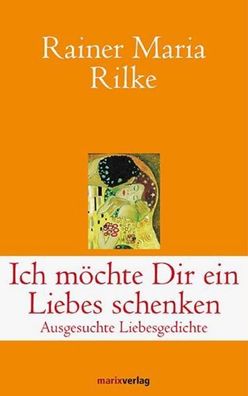 Ich m?chte Dir ein Liebes schenken, Rainer Maria Rilke