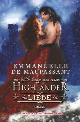 Wie bringt man einem Highlander die Liebe bei, Emmanuelle de Maupassant