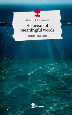 An ocean of meaningful words. Life is a Story - story. one, Ablavi C. I. Kom ...