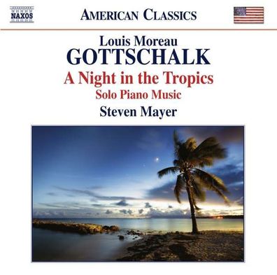 Louis Moreau Gottschalk (1829-1869): Klavierwerke "A Night in the Tropics" - Naxos...