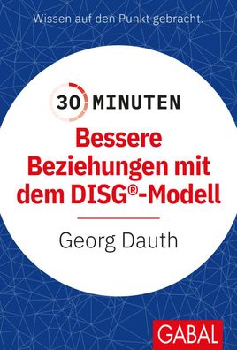 30 Minuten Bessere Beziehungen mit dem DISG?-Modell, Georg Dauth