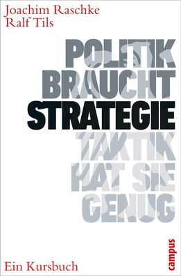 Politik braucht Strategie - Taktik hat sie genug, Joachim Raschke