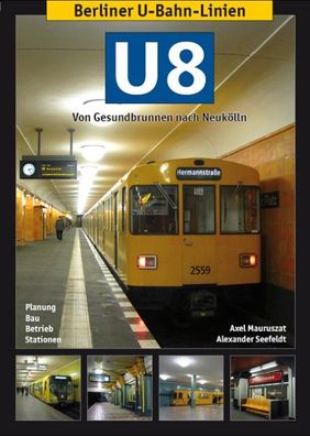 Berliner U-Bahn-Linien: U8 - Von Gesundbrunnen nach Neuk?lln, Axel Mauruszat