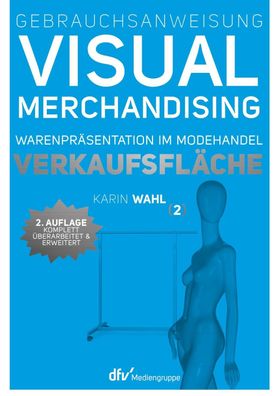 Gebrauchsanweisung Visual Merchandising Band 2. Verkaufsfl?che, Karin Wahl