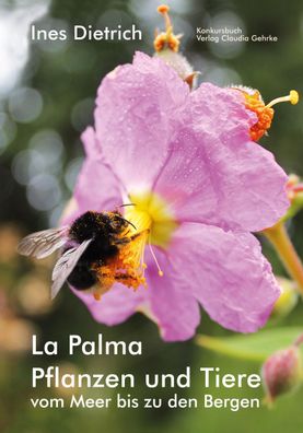 La Palma. Pflanzen und Tiere vom Meer bis zu den Bergen, Dietrich Ines