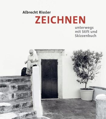 Zeichnen - Unterwegs mit Stift und Skizzenbuch, Albrecht Rissler