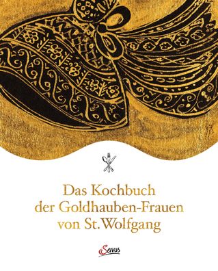 Das Kochbuch der Goldhauben-Frauen von St. Wolfgang, Goldhaubengruppe St. W ...