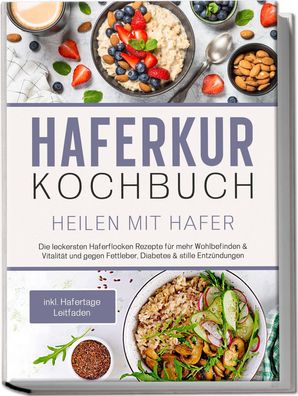 Haferkur Kochbuch - Heilen mit Hafer: Die leckersten Haferflocken Rezepte f ...
