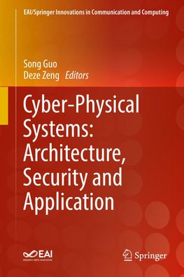 Cyber-Physical Systems: Architecture, Security and Application (EAI/ Springe ...