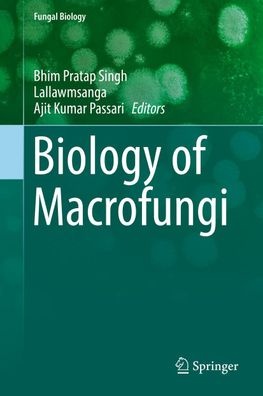 Biology of Macrofungi (Fungal Biology), Bhim Pratap Singh