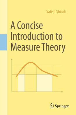 A Concise Introduction to Measure Theory, Satish Shirali