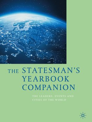The Statesman's Yearbook Companion: The Leaders, Events and Cities of the W ...