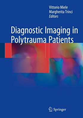 Diagnostic Imaging in Polytrauma Patients, Vittorio Miele