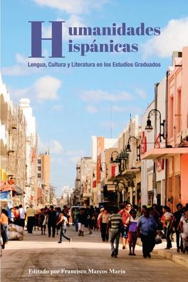 Humanidades Hisp?nicas: Lengua, Cultura y Literatura en los Estudios Gradua ...