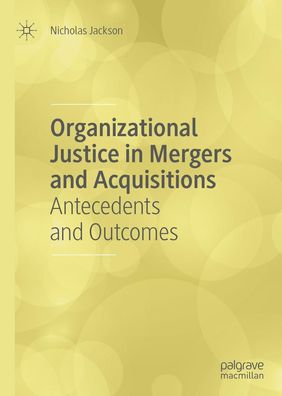Organizational Justice in Mergers and Acquisitions: Antecedents and Outcome ...
