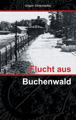 Flucht aus Buchenwald, Grigori Sintschenko