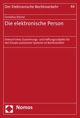 Die elektronische Person: Entwurf eines Zurechnungs- und Haftungssubjekts f ...