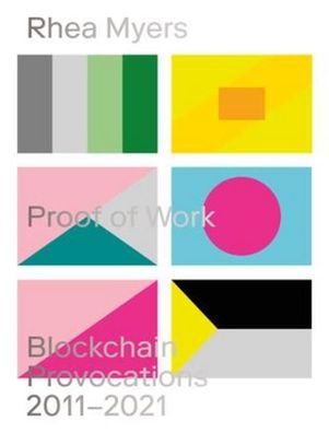 Proof of Work: Blockchain Provocations 20112021 (Urbanomic / Art Editions), ...