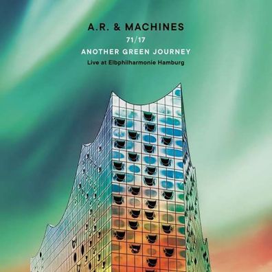 A.R. & Machines (Achim Reichel) - 71/17 Another Green Journey: Live At Elbphilharmon