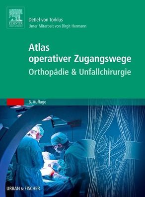 Atlas operativer Zugangswege Orthop?die & Unfallchirurgie, Detlef Torklus