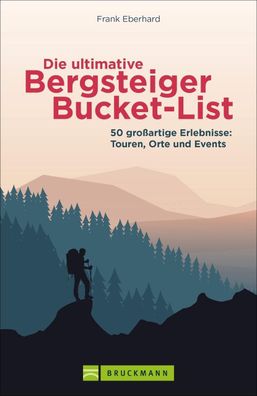 Die ultimative Bergsteiger-Bucket-List, Frank Eberhard