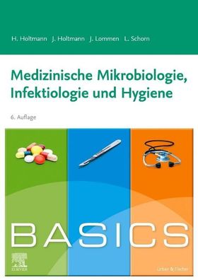 BASICS Medizinische Mikrobiologie, Hygiene und Infektiologie, Henrik Holtma ...