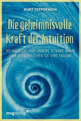 Die geheimnisvolle Kraft der Intuition, Kurt Tepperwein