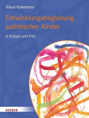 Entwicklungsbegleitung autistischer Kinder in Krippe und Kita, Klaus Kokemo ...