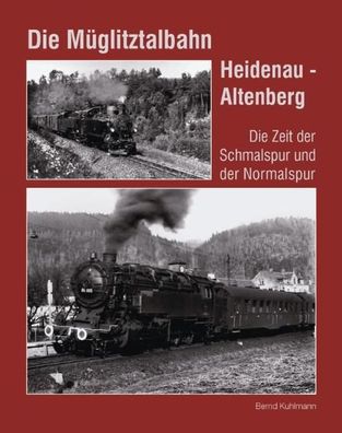 Die M?glitztalbahn Heidenau - Altenberg, Bernd Kuhlmann