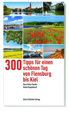 300 Tipps f?r einen sch?nen Tag von Flensburg bis Kiel, Hans-Dieter Reinke