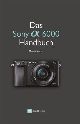 Das Sony A6000 Handbuch, Martin Vieten