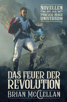 Novellen aus dem Powder-Mage-Universum: Das Feuer der Revolution, Brian McC ...