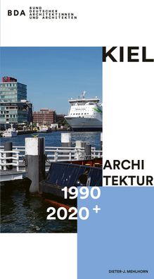 Kiel Architektur 1990-2020 + , Dieter-J. Mehlhorn