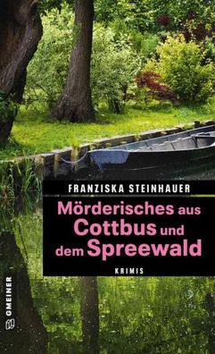 M?rderisches aus Cottbus und dem Spreewald, Franziska Steinhauer