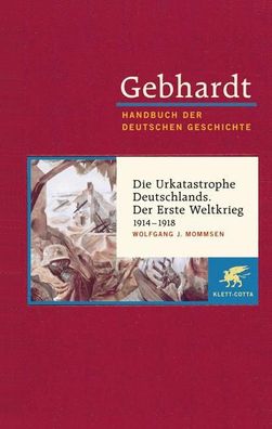 Die Urkatastrophe Deutschlands. Der Erste Weltkrieg (1914 - 1918), Wolfgang ...