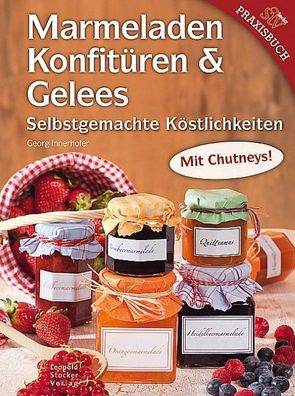 Marmeladen, Konfit?ren & Gelees, Georg Innerhofer